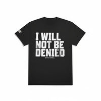 Not be Denied T-Shirt