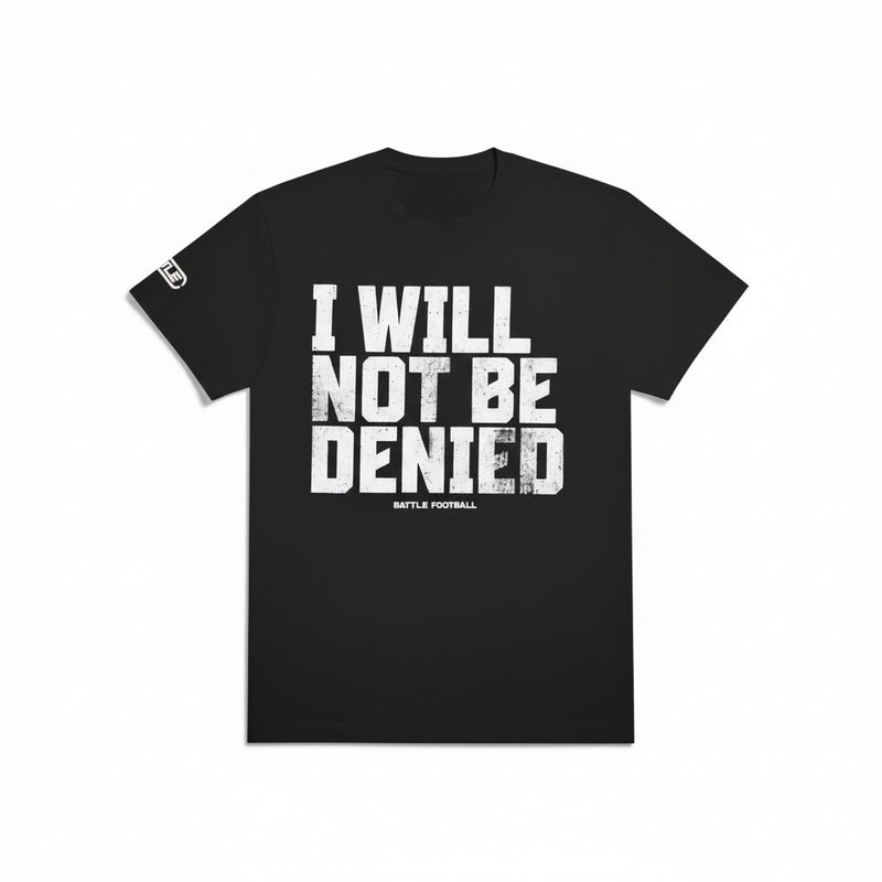 Not be Denied T-Shirt
